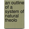An Outline Of A System Of Natural Theolo door Onbekend