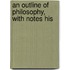 An Outline Of Philosophy, With Notes His