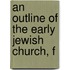 An Outline Of The Early Jewish Church, F