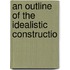 An Outline Of The Idealistic Constructio