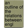 An Outline Of The Relations Between Engl by Robert S. 1874-1936 Rait