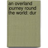 An Overland Journey Round The World: Dur door Sir George Simpson