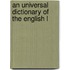 An Universal Dictionary Of The English L