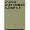 Analecta Anglo-Saxonica: Selections, In door Louis F. Klipstein