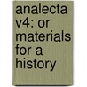 Analecta V4: Or Materials For A History door Onbekend