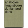 Analogies Linguistiques: Du Flamand Dans by Pierre Lebrocquy
