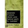 Anatole France. [Avec Une Notice Par] G. door Anatole France