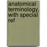 Anatomical Terminology, With Special Ref door Lewellys F. 1867-1943 Barker