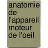 Anatomie De L'Appareil Moteur De L'Oeil by E. Motais