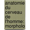 Anatomie Du Cerveau De L'Homme: Morpholo by Ͽ