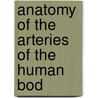 Anatomy Of The Arteries Of The Human Bod door Onbekend