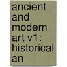 Ancient And Modern Art V1: Historical An door Onbekend