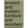 Ancient And Modern Furniture And Woodwor door Onbekend