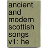 Ancient And Modern Scottish Songs V1: He door Onbekend