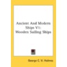 Ancient And Modern Ships V1: Wooden Sail door Onbekend