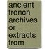 Ancient French Archives Or Extracts From