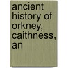 Ancient History Of Orkney, Caithness, An door Onbekend