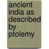 Ancient India As Described By Ptolemy door Ptolemy