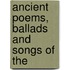 Ancient Poems, Ballads And Songs Of The