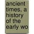 Ancient Times, A History Of The Early Wo