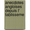 Anecdotes Angloises Depuis L' Tablisseme door Jean Franï¿½Ois De Lacroix