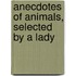 Anecdotes Of Animals, Selected By A Lady