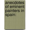Anecdotes Of Eminent Painters In Spain: door Onbekend
