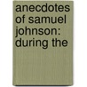 Anecdotes Of Samuel Johnson: During The door Onbekend