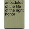 Anecdotes Of The Life Of The Right Honor by John Almon