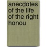 Anecdotes Of The Life Of The Right Honou by Unknown