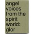 Angel Voices From The Spirit World: Glor