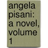 Angela Pisani: A Novel, Volume 1 door Onbekend