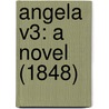 Angela V3: A Novel (1848) door Onbekend