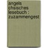 Angels Chsisches Lesebuch : Zuzammengest