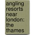 Angling Resorts Near London: The Thames