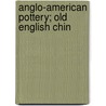 Anglo-American Pottery; Old English Chin by Edwin Atllee Barber