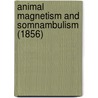 Animal Magnetism And Somnambulism (1856) by Unknown