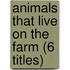 Animals That Live on the Farm (6 Titles)