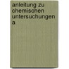 Anleitung Zu Chemischen Untersuchungen A door Leo Liebermann