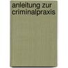 Anleitung Zur Criminalpraxis by Anton Bauer