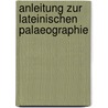 Anleitung Zur Lateinischen Palaeographie door Wilhelm Wattenbach