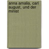 Anna Amalia, Carl August, Und Der Minist by Unknown