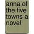 Anna Of The Five Towns A Novel