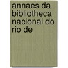 Annaes Da Bibliotheca Nacional Do Rio De by Unknown