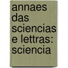Annaes Das Sciencias E Lettras: Sciencia by Academia Das Ciï¿½Ncias De Lisboa