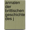 Annalen Der Brittischen Geschichte Des J door Pre-Imprint Collection