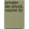 Annalen Der Physik, Volume 30 door Onbekend