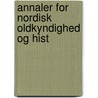 Annaler For Nordisk Oldkyndighed Og Hist by Kongelige Nordiske Oldskriftselskab