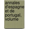 Annales D'Espagne Et De Portugal, Volume door Juan Alvarez De Colmenar