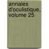 Annales D'Oculistique, Volume 25 by Anonymous Anonymous